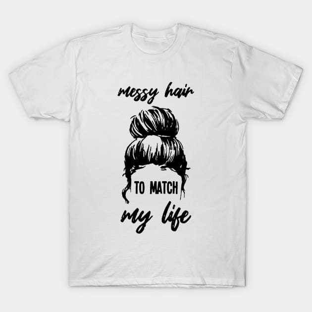 Womens Messy Hair To Match My Life Funny Sarcastic Shirt T-Shirt by HomerNewbergereq